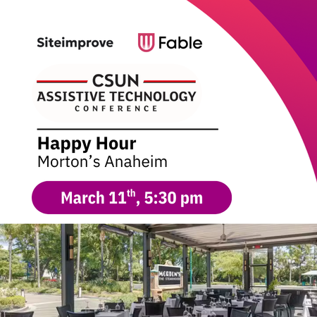 Siteimprove and Fable at CSUN Assistive Technology Conference: Happy Hour at Morton's Anaheim, March 11th, 5:30 pm