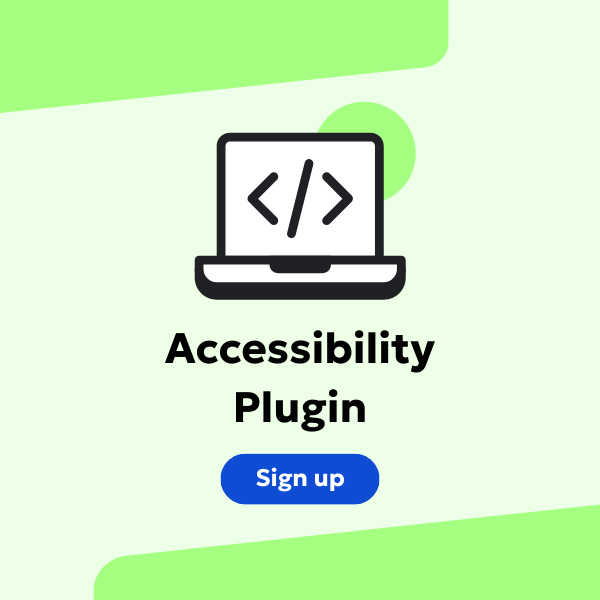 Sign up for our Accessibility Plugin