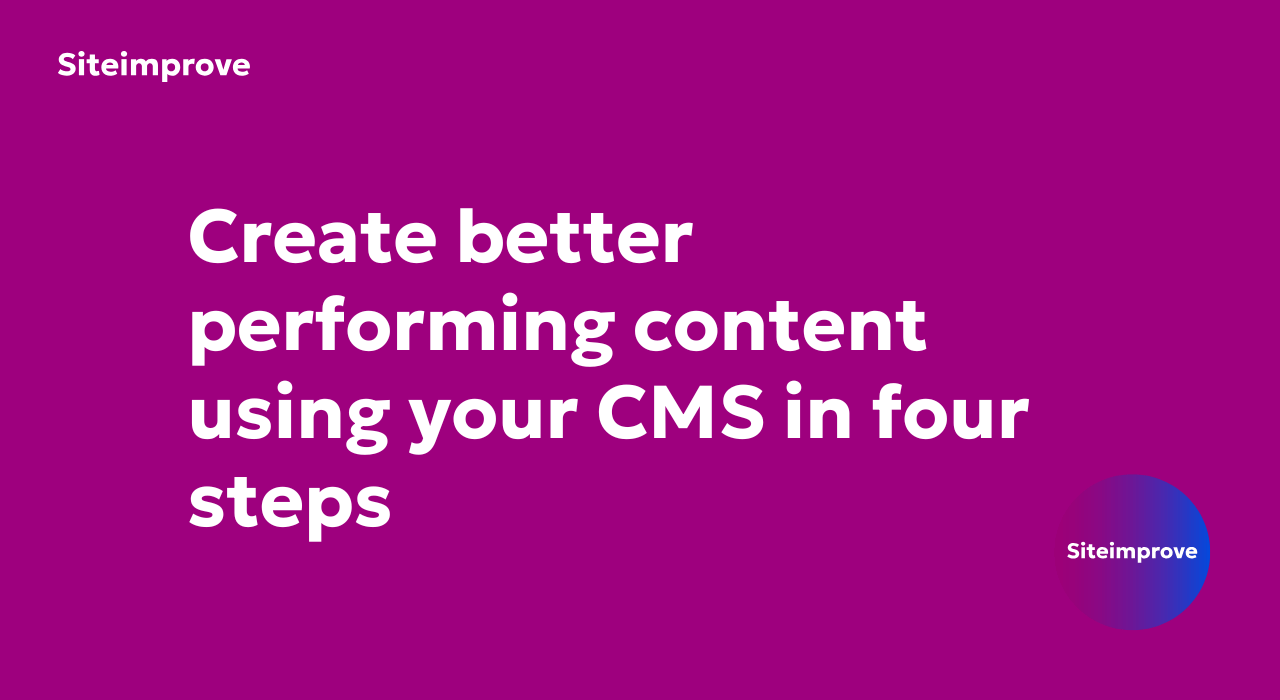 How to create better performing content using your CMS