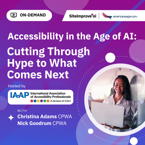 Accessibility in the Age of AI: Cutting Through Hype to What Comes Next. Hosted by IAAP, the International Association of Accessibility Professionals, a division of G3ict. Presented by Siteimprove.ai and Americaneagle.com, with Christina Adams, CPWA, and Nick Goodrum, CPWA. A smiling woman works on a laptop against a purple and blue background.