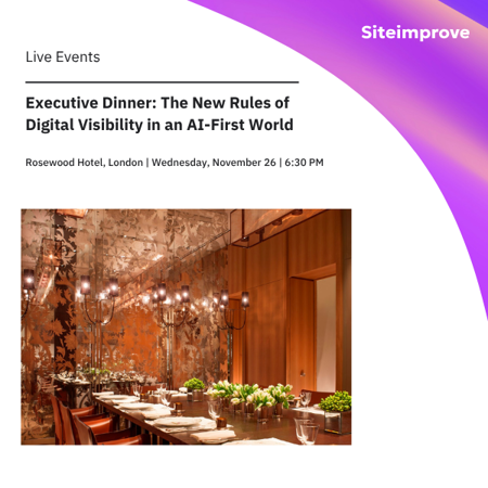 Siteimprove Executive Dinner event in London on AI-first digital visibility, hosted at Rosewood Hotel on November 26.