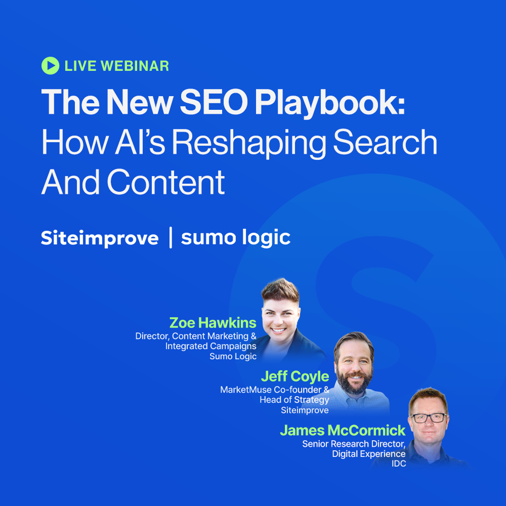 'The New SEO Playbook: How AI's Reshaping Searching and Content with Siteimprove and sumo logic' live webinar on July 23, 2025. With guest speakers Zoe Hawkins Director, Content Marketing & Integrated Campaigns Sumo Logic, Jeff Coyle MarketMuse Co-founder & Head of Strategy Siteimprove, and James McCormick Senior Research Director, Digital Experience IDC.