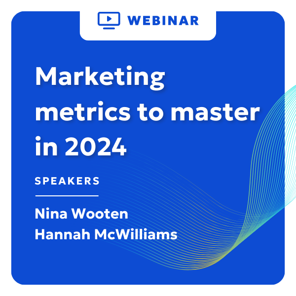 Marketing metrics to master in 2024 webinar with speakers Nina Wooten and Hannah McWilliams